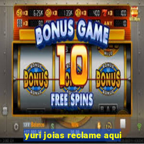 yuri joias reclame aqui