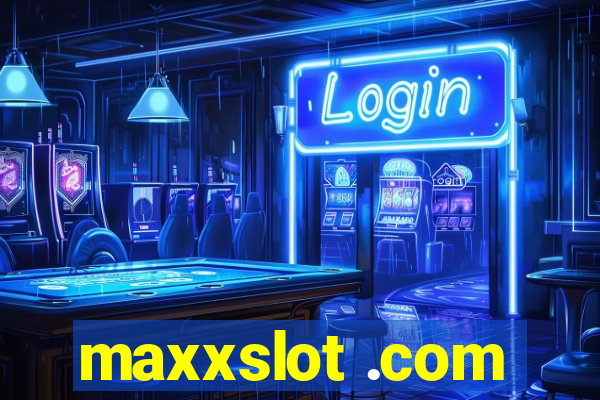 maxxslot .com