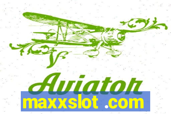 maxxslot .com