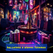 barcelona x alaves futemax