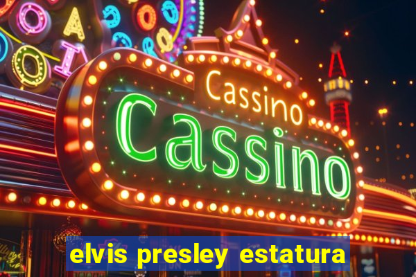 elvis presley estatura