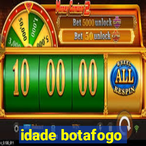 idade botafogo