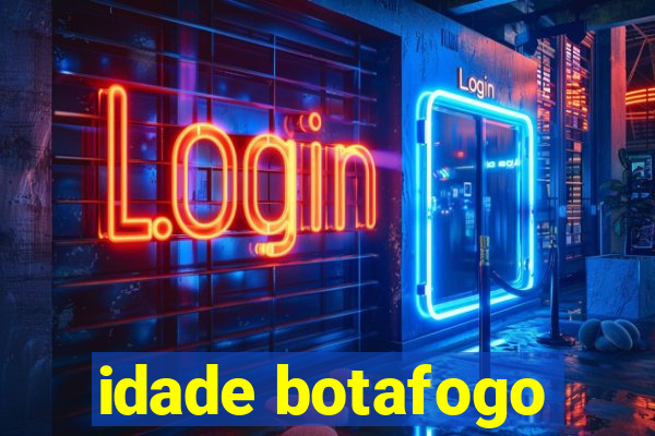 idade botafogo