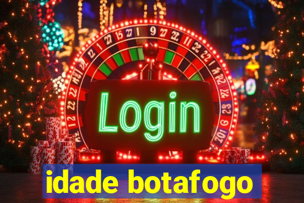 idade botafogo