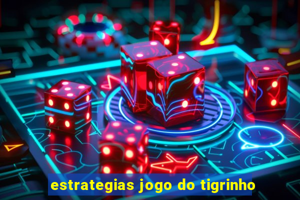 estrategias jogo do tigrinho