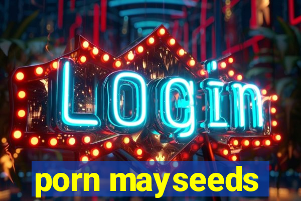 porn mayseeds