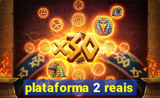 plataforma 2 reais