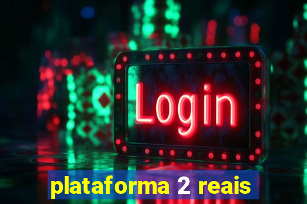 plataforma 2 reais