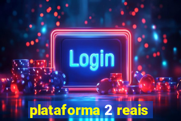 plataforma 2 reais