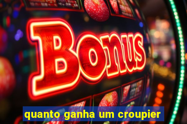 quanto ganha um croupier