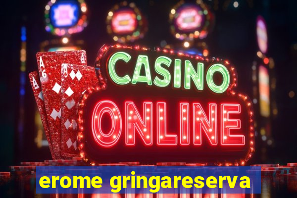 erome gringareserva