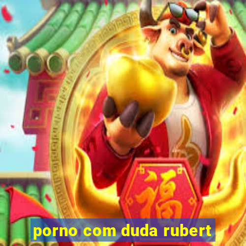 porno com duda rubert