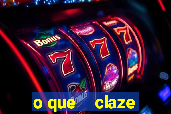 o que    claze