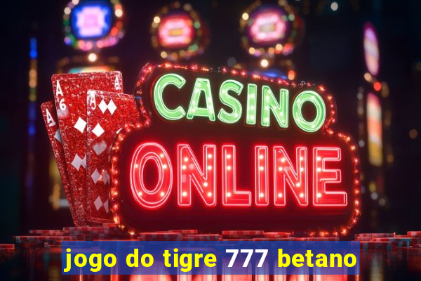 jogo do tigre 777 betano