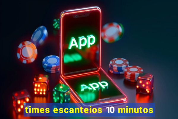 times escanteios 10 minutos