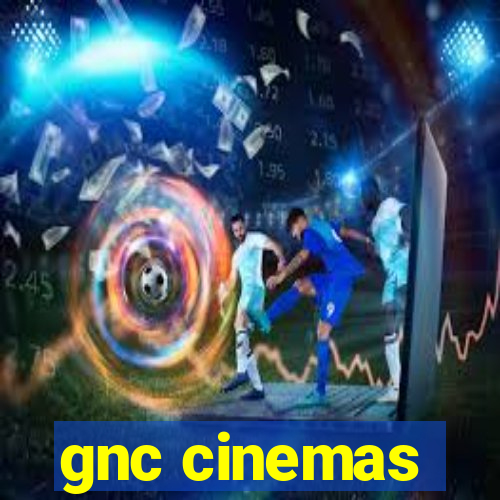 gnc cinemas