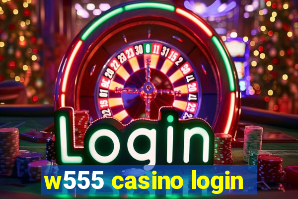 w555 casino login