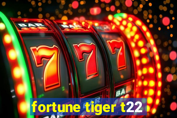 fortune tiger t22