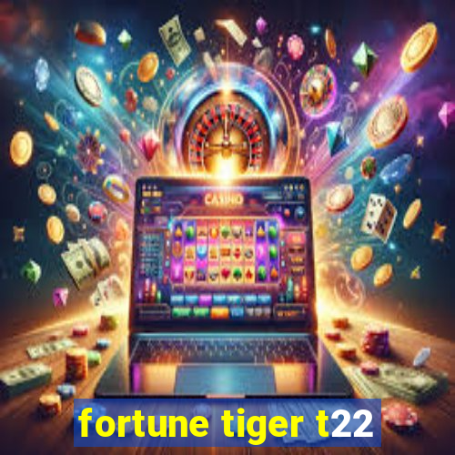 fortune tiger t22