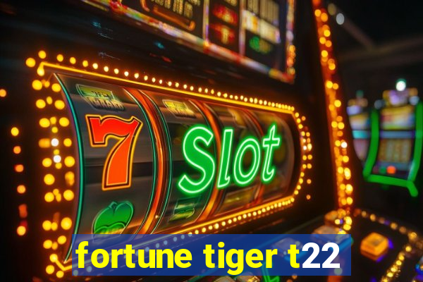 fortune tiger t22