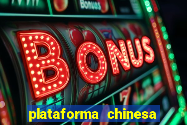 plataforma chinesa do jogo do tigrinho