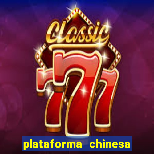 plataforma chinesa do jogo do tigrinho