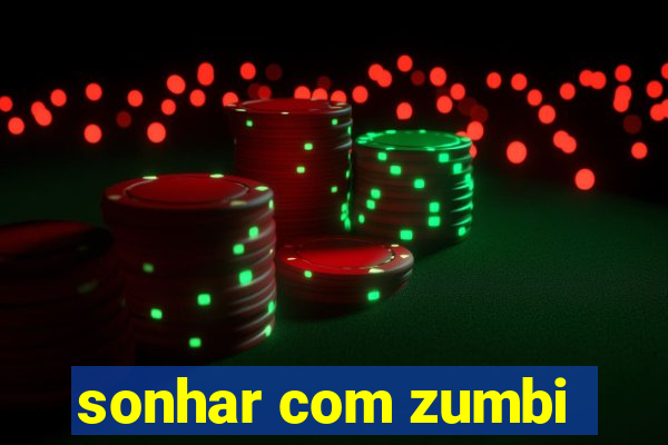 sonhar com zumbi