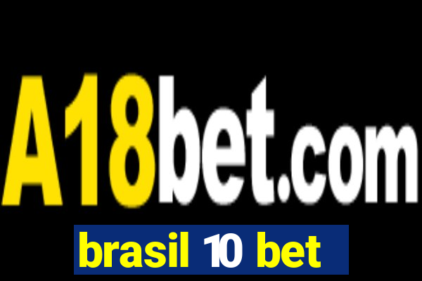 brasil 10 bet