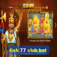 fish 77 club bet