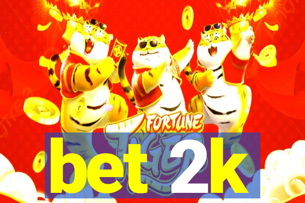 bet 2k