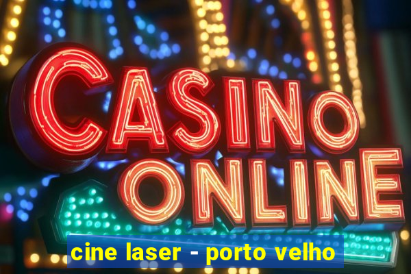 cine laser - porto velho