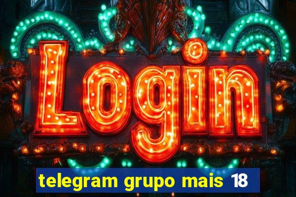 telegram grupo mais 18