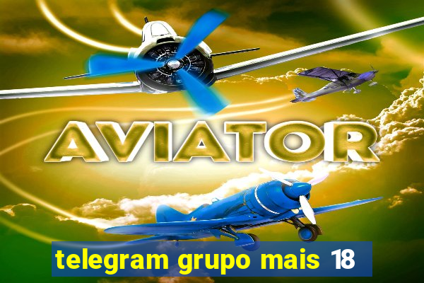 telegram grupo mais 18