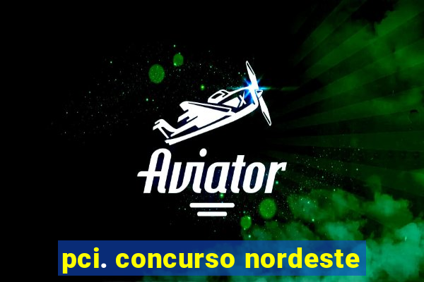 pci. concurso nordeste