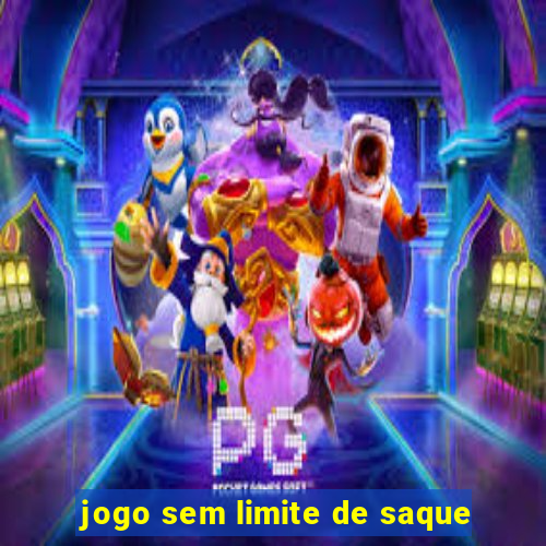 jogo sem limite de saque