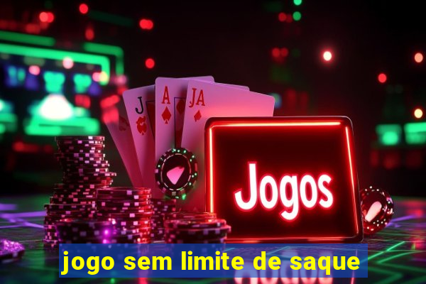 jogo sem limite de saque