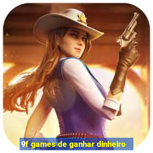 9f games de ganhar dinheiro