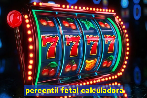 percentil fetal calculadora