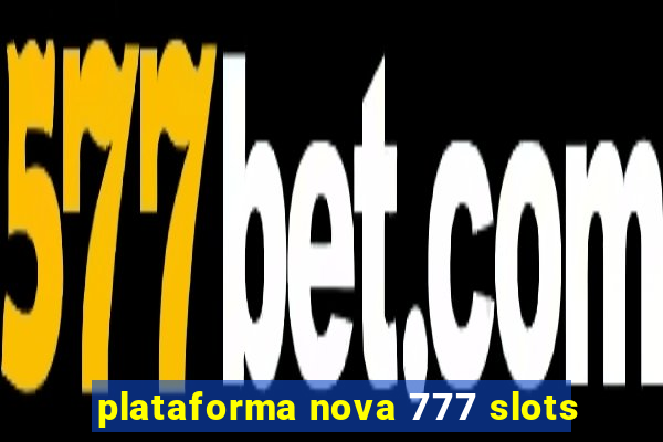 plataforma nova 777 slots