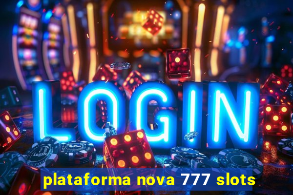 plataforma nova 777 slots