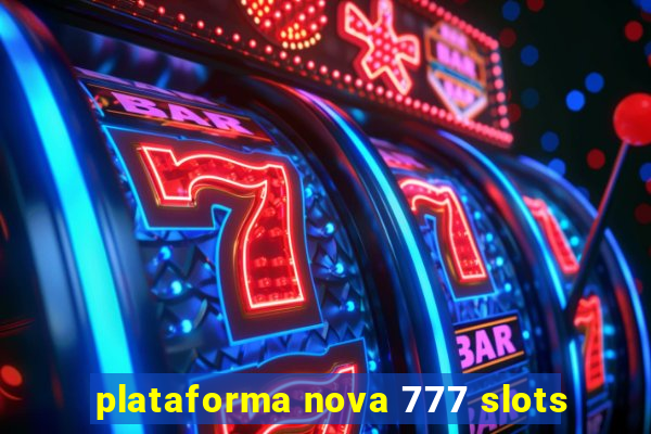 plataforma nova 777 slots