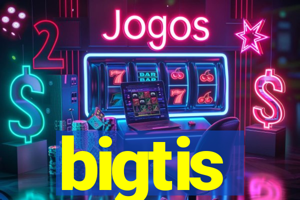 bigtis