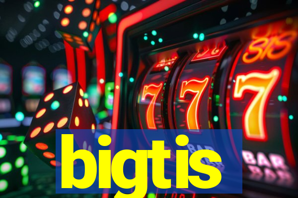 bigtis