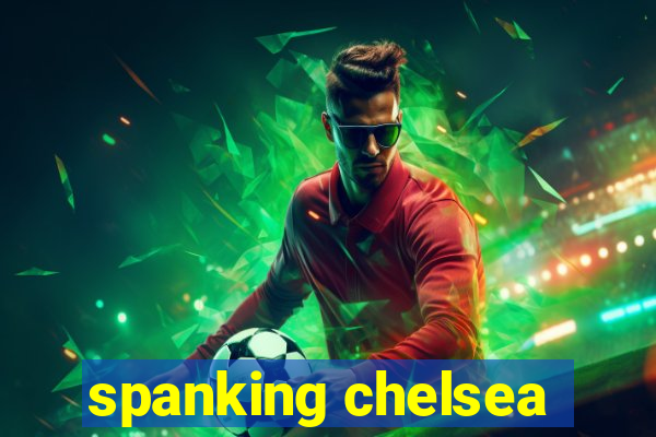 spanking chelsea