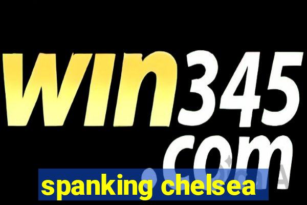 spanking chelsea