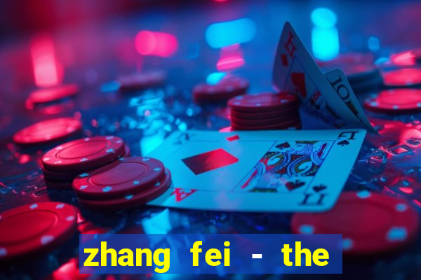 zhang fei - the abandoned son