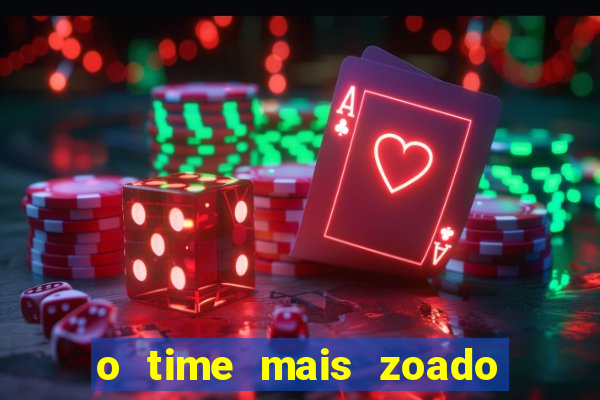 o time mais zoado do mundo