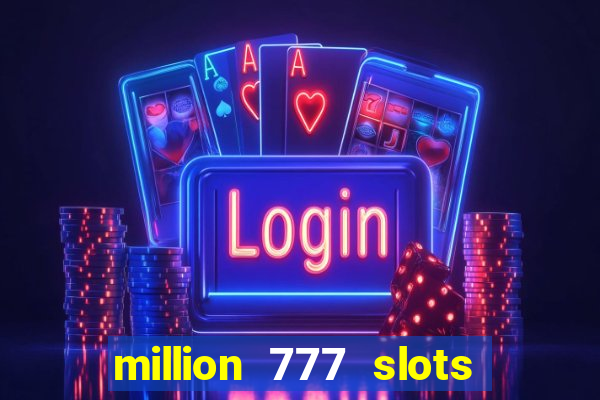 million 777 slots paga mesmo