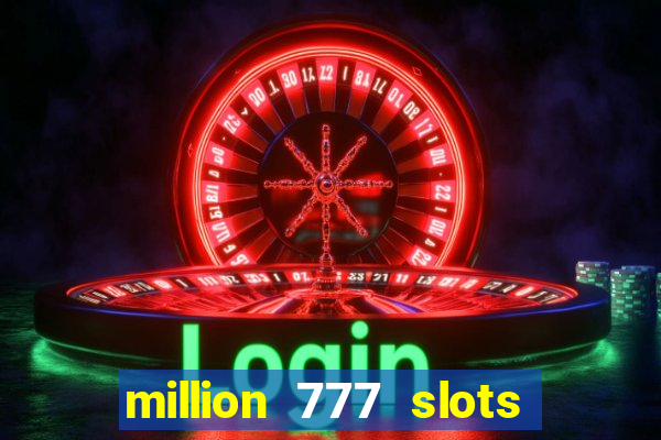 million 777 slots paga mesmo