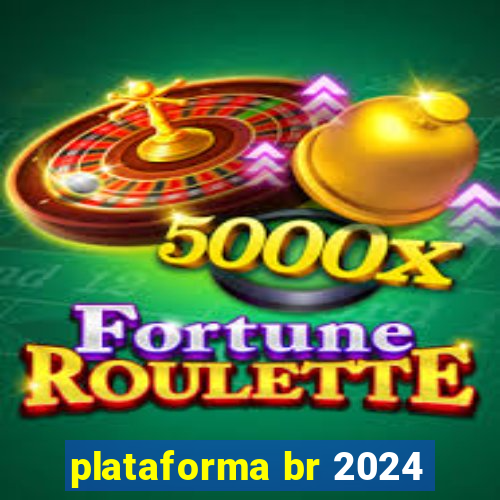 plataforma br 2024